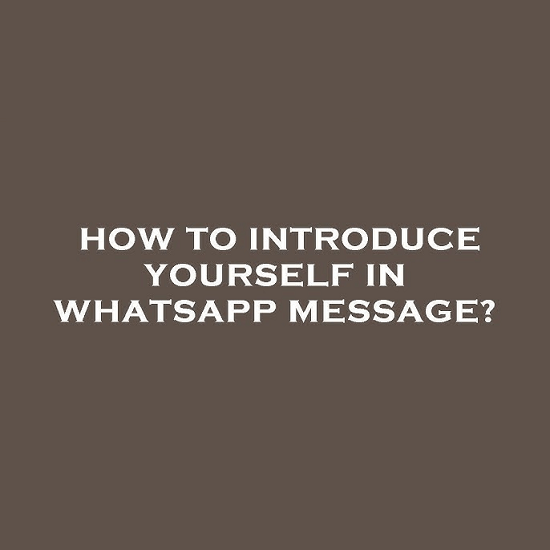 How to introduce yourself on WhatsApp message